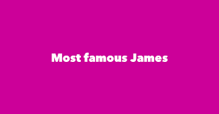 In fact, we could have lists just for presidents and actors named james! Most Famous People Named James 1 Is James Cook