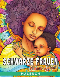 Schwarze Frauen Mama Leben Malbuch: Feiern Sie den Muttertag mit Malbüchern  für afroamerikanische Frauen für alle Altersgruppen Geschenkideen für ...  ...