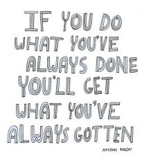 Melissa Joy If You Do What You Ve Always Done You Ll Get What Words Words Of Wisdom Inspirational Words