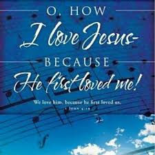Oh How I Love Jesus Because He First Loved Me Jesus Loves Me Words Of Encouragement Hymns Of Praise