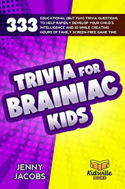 This post was created by a member of the buzzfeed commun. Trivia For Brainiac Kids 333 Educational But Fun Trivia Questions To Help Rapidly Develop Your Child S Intelligence And Iq While Creating Hours Of Family Screen Free Game Time Ebook Jacobs Jenny