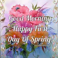 10 beautiful spring quotes for the year's best season. Good Morning Happy First Day Of Spring Spring Quotes Flowers Good Morning Happy Spring Quotes
