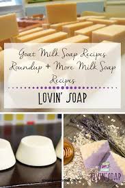 Goat Milk Soap Recipes Roundup More Milk Soap Recipes