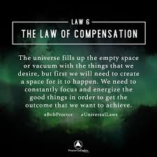 The Law Of Compensation States That The Amount Of Money Or Good You Receive In Life Is Going To Be In D Law Of Attraction Law Of Attraction Quotes Laws Of