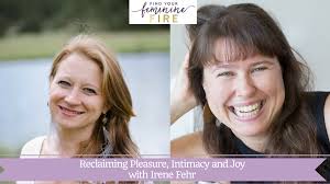Reclaiming Pleasure, Intimacy and Joy with Irene Fehr