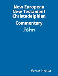 New European New Testament Christadelphian Commentary John