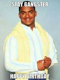 Stay Gangsta Funny Happy Birthday Meme Funny Happy Birthday Pictures Funny Happy Birthday Wishes