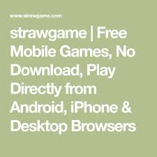The good news is you don't even have to leave your couch to enjoy an entertaining — and hopefully rewarding — experience playing slots in an online casino. Strawgame Free Mobile Games No Download Play Directly From Android Iphone Desktop Browsers Free Mobile Games Mobile Game Iphone Games
