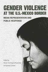 Gender Violence at the U.S.–Mexico Border: Media Representation and Public  Response (9780816527120): Héctor Domínguez-Ruvalcaba and Ignacio Corona