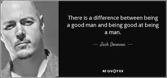 Jack Donovan Quote There Is A Difference Between Being A Good Man And Never stop being a good person. jack donovan quote there is a