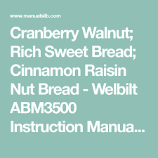 Ready 1 hour 30 minutes. Cranberry Walnut Rich Sweet Bread Cinnamon Raisin Nut Bread Welbilt Abm3500 Instruction Manual Page 29 Cinnamon Raisin Nut Bread Sweet Bread