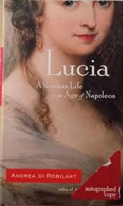 Lucia : A Venetian Life in the Age of Napoleon by Di Robilant, Andrea: Good  (2008) First Edition.