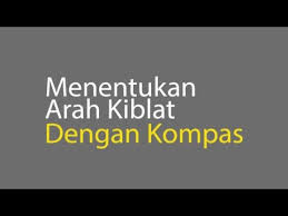 Menentukan Arah Kiblat Dengan Kompas Youtube