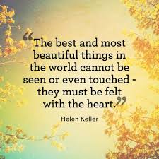 The Best And Most Beautiful Things In The World Cannot Be Seen Or Even Touched Meaning 55 Brilliant Quotes That Will Inspire You To Live Your Best Life Good Life Quotes Brilliant Quote Beautiful Short Quotes