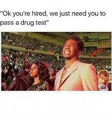 June 9, 2021, 12:44 pm edt matt levine is a bloomberg opinion columnist covering finance. Ok You Re Hired We Just Need You To Pass A Drug Test Meme On Me Me