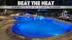 Are there any good backyard swimming pool designs? Beat The Heat 10 Swimming Pool Design Ideas To Complete Your Backyard The Pinnacle List