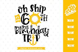 Download Oh Ship It S My 60th Birthday Trip Svg File 584621 Cut Files Design Bundles