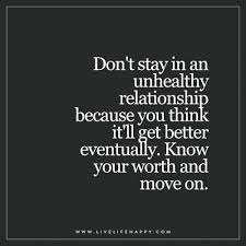 Dont Stay In An Unhealthy Quote Unhealthy Quote Your Worth Quotes Know Your Worth Quotes