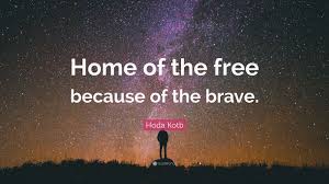 The men and women committed to serving this great nation deserve our gratitude, not just today we honor the sacrifices so many have made in the name of freedom and democracy. Hoda Kotb Quote Home Of The Free Because Of The Brave