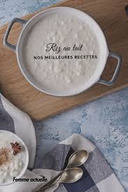 Nos Recettes De Riz Au Lait Qui Changent Recettes De Cuisine Recette Riz Riz Au Lait