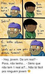 Hey Man A Um Heal Ai Serio E Enfao Estamos Iguais Senta Aqui E Vem Pedir Esmola Tambem As Cronicas De Wesley Poka Jovem Nao Tenho To Sem Rama Hey Jovem