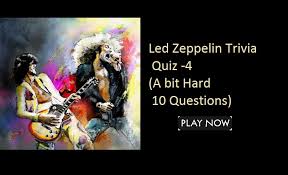 If you fail, then bless your heart. Led Zeppelin Trivia Quiz 4 A Bit Hard Questions Quiz For Fans