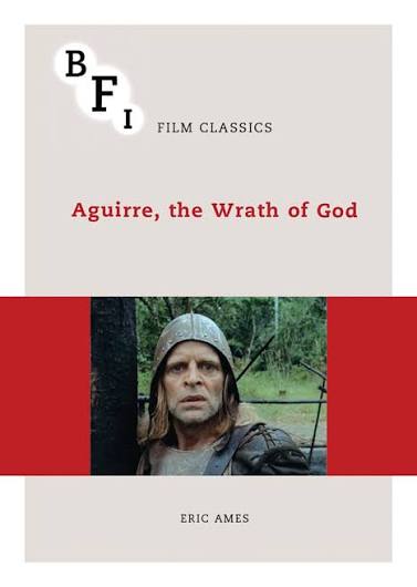 Aguirre, the Wrath of God: : BFI Film Classics Eric Ames British Film  Institute - Bloomsbury