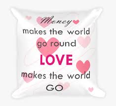 There is a famous saying that money makes the world go round, and many people believe it is perfectly true. Money Makes World Go Round Quote Pillow Money Makes Sneaker Wars Hd Png Download Transparent Png Image Pngitem
