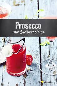 Prosecco Mit Erbeersirup Rezept Edeka Rezept Erdbeersirup Erdbeeren Getranke