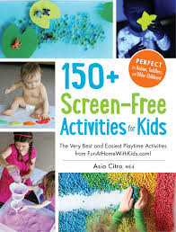 Through chicago early learning, all of our families—no matter their needs—will be able to find and infants and toddlers. 150 Screen Free Activities For Kids Book By Asia Citro Official Publisher Page Simon Schuster