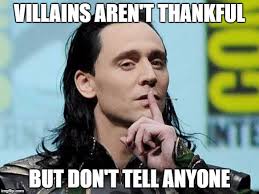 Here are some more loki and thor memes that i find funny or interesting. Speculative Faith Villains Aren T Thankful Loki Meme
