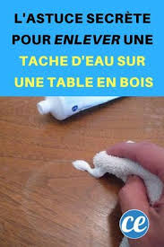 L Astuce Secrete Pour Enlever Une Tache D Eau Sur Une Table En Bois En 2020 Recettes De Nettoyage Table Bois Astuces