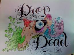 In short, the remembrance of the people who have passed on is commemorated the same day as halloween. Drop Dead Tattoo Design By Slipordie On Deviantart