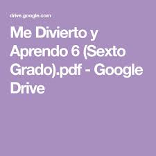 Me divierto y aprendo en kinder. Me Divierto Y Aprendo 6 Sexto Grado Pdf Google Drive Sexto Grado Grado Alebrijes Como Hacer