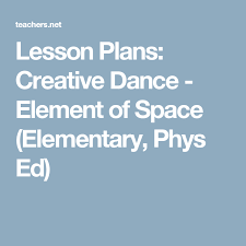 Lesson Plans Creative Dance Element Of Space Elementary Phys Ed Lesson Plans Elementary Lesson Plans Teach Dance