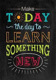 Make Today The Day To Learn Something New Inspire Your Students With The Powerful Message On This Beau Classroom Quotes Back To School Quotes Teacher Quotes