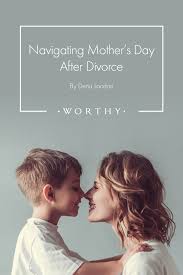 .or whatever else you're looking for. Navigating Mother S Day After Divorce After Divorce Dating Quotes Best Dating Sites