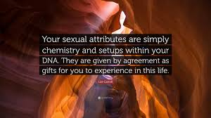 It's hard not to have chemistry with someone who is so attractive. Lee Carroll Quote Your Sexual Attributes Are Simply Chemistry And Setups Within Your Dna They Are Given By Agreement As Gifts For You To