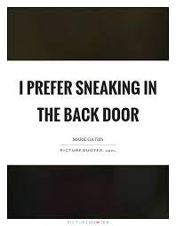 Sneaking Quotes Sneaking Sayings Sneaking Picture Quotes