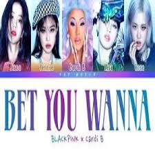 Cardi b teamed up with blackpink for their song 'bet you wanna' off of their new album, the album. Bet You Wanna Song Lyrics Blackpink Ft Cardi B Maalyrics Com