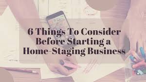 I've been through the process numerous times before, both when starting my own home staging business, and helping others start theirs. 6 Things To Consider Before Starting A Home Staging Business Foxy Home Staging