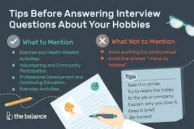 Hobbies are done during your time off, not professionally and typically done for no pay. How To Answer What Are Your Hobbies And Interests