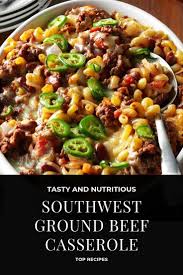 Southwest Ground Beef Casserole Beef Dinner Healthy Breakfast Recipes Ground Beef