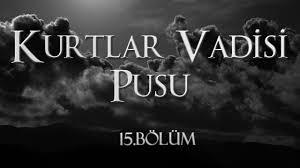 Kurtlar Vadisi Pusu 15 Bolum Youtube