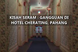 Senarai hotel berdekatan universiti putra malaysia. Kisah Seram Gangguan Di Bilik Hotel Cherating Pahang Aerill Com Lifestyle