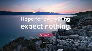 Check out our expect nothing quote selection for the very best in unique or custom, handmade did you scroll all this way to get facts about expect nothing quote? Darren Criss Quote Hope For Everything Expect Nothing