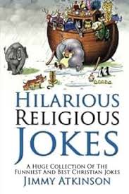 Hilarious Religious Jokes: A Huge Collection Of The Funniest Christian  Jokes by Jimmy Atkinson (2013-06-14): Jimmy Atkinson: Amazon.com: Books