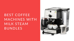 Check spelling or type a new query. 5 Best Coffee Machines With Milk Steamers Best Milk Frothers