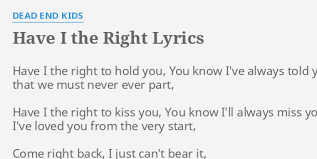 Have I The Right Lyrics By Dead End Kids Have I The Right