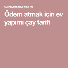 Odem Atmak Icin Ev Yapimi Cay Tarifi Ev Yapimi Diyet Saglik
